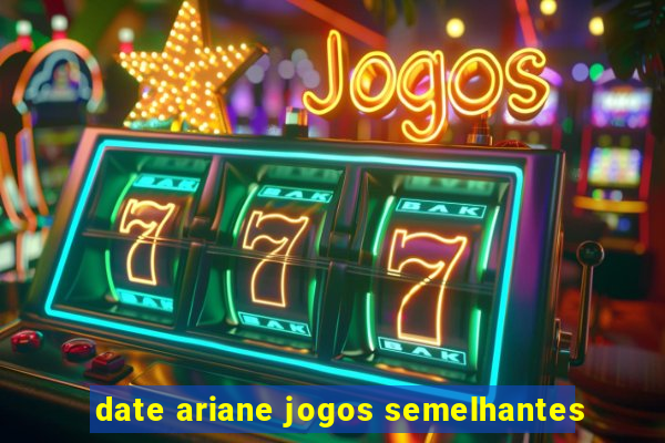 date ariane jogos semelhantes